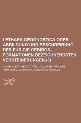 Cover of Lethaea Geognostica Oder Abbildung Und Beschreibung Der Fur Die Gebirgs-Formationen Bezeichnendsten Versteinerungen; 4. Caeno-Lethaea