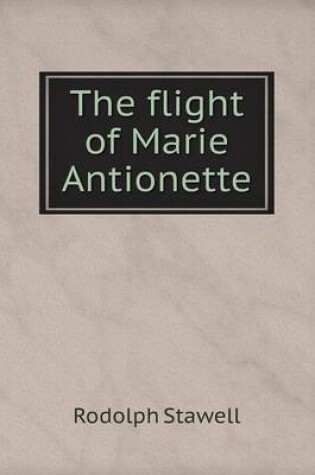 Cover of The flight of Marie Antionette
