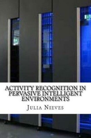 Cover of Activity Recognition in Pervasive Intelligent Environments