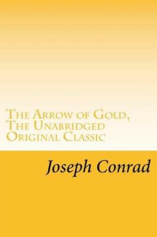 Cover of The Arrow of Gold, The Unabridged Original Classic