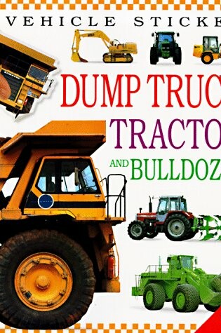 Cover of Dump Trucks, Tractors, and Bulldozers: Vehicle Stickers