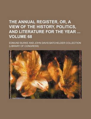 Book cover for The Annual Register, Or, a View of the History, Politics, and Literature for the Year Volume 68