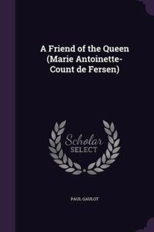 Cover of A Friend of the Queen (Marie Antoinette-Count de Fersen)