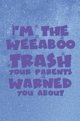 Book cover for I'm The Weeaboo Trash Your Parents Warned You About