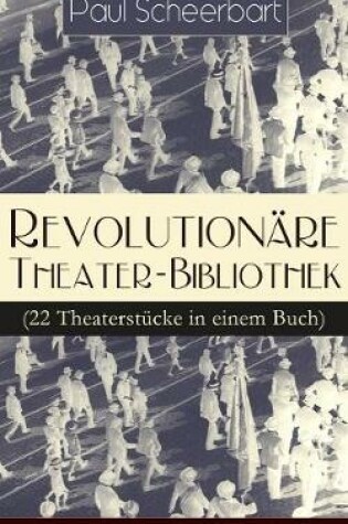 Cover of Revolutionäre Theater-Bibliothek (22 Theaterstücke in einem Buch)
