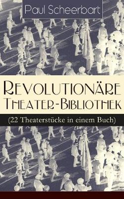 Book cover for Revolutionäre Theater-Bibliothek (22 Theaterstücke in einem Buch)
