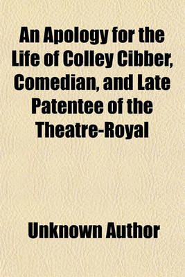 Book cover for An Apology for the Life of Colley Cibber, Comedian, and Late Patentee of the Theatre-Royal Volume 2; With an Historical View of the Stage During His Own Time