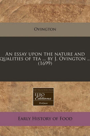 Cover of An Essay Upon the Nature and Qualities of Tea ... by J. Ovington ... (1699)