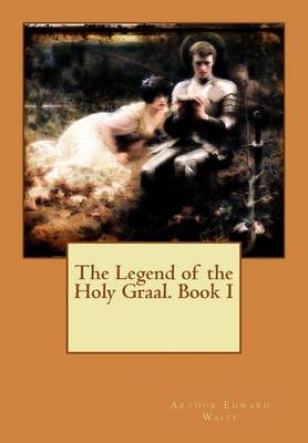 Book cover for The Legend of the Holy Graal. Book I