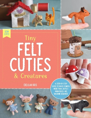 Cover of Tiny Felt Cuties & Creatures