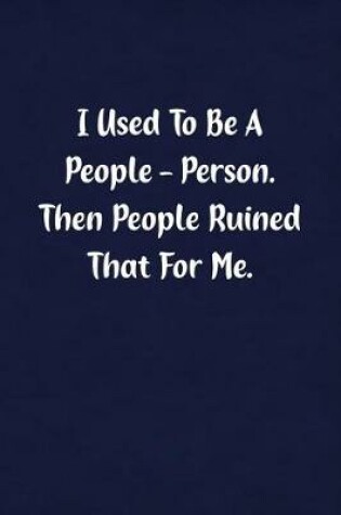 Cover of I Used to Be a People - Person. Then People Ruined That for Me.