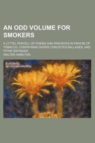 Cover of An Odd Volume for Smokers; A Lyttel Parcell of Poems and Parodyes in Prayse of Tobacco, Contayning Divers Conceited Ballades, and Pithie Sayinges