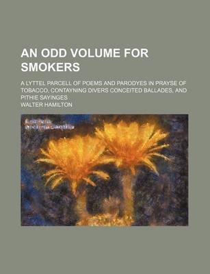 Book cover for An Odd Volume for Smokers; A Lyttel Parcell of Poems and Parodyes in Prayse of Tobacco, Contayning Divers Conceited Ballades, and Pithie Sayinges