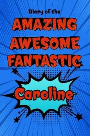 Cover of Diary of the Amazing Awesome Fantastic Caroline