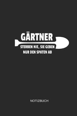 Book cover for Gartner Sterben Nie Sie Geben Nur Den Spaten AB Notizbuch