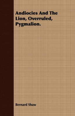 Book cover for Andiocies and the Lion, Overruled, Pygmalion.