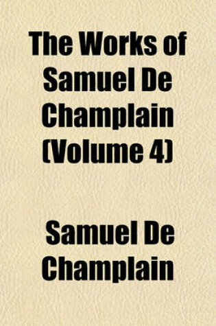 Cover of The Works of Samuel de Champlain (Volume 4)