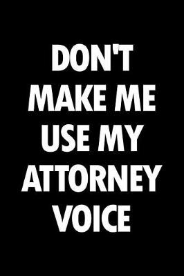 Book cover for Don't Make Me Use My Attorney Voice