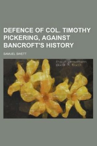 Cover of Defence of Col. Timothy Pickering, Against Bancroft's History