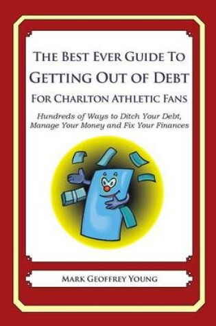 Cover of The Best Ever Guide to Getting Out of Debt For Charlton Athletic Fans