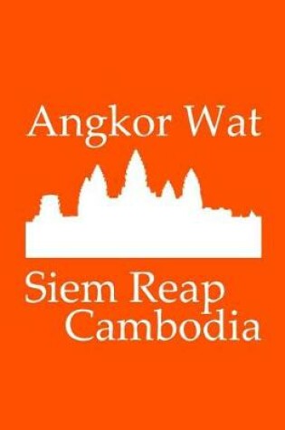 Cover of Angkor Wat in Siem Reap Cambodia - Lined Notebook with Orange Cover