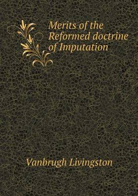 Book cover for Merits of the Reformed doctrine of Imputation