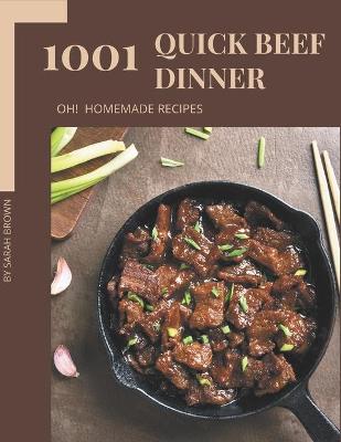 Book cover for Oh! 1001 Homemade Quick Beef Dinner Recipes