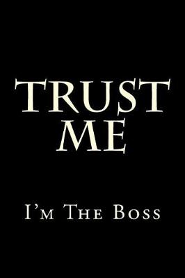 Book cover for Trust Me I'm The Boss