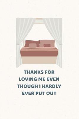 Book cover for Thanks for loving me even though I hardly ever put out
