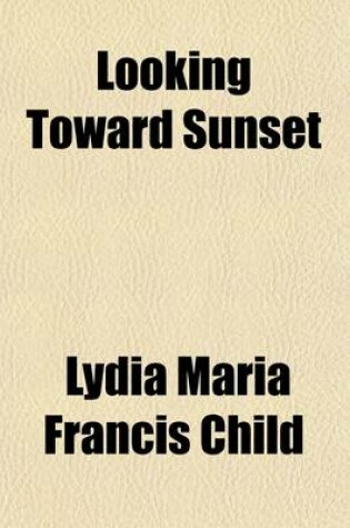 Cover of Looking Toward Sunset; From Sources Old and New, Original and Selected