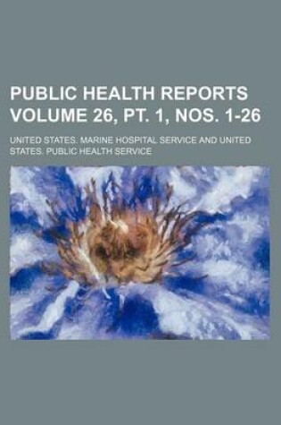 Cover of Public Health Reports Volume 26, PT. 1, Nos. 1-26