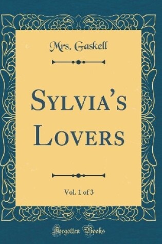 Cover of Sylvia's Lovers, Vol. 1 of 3 (Classic Reprint)