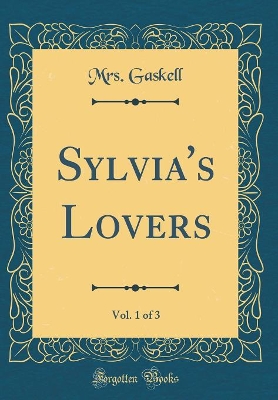 Book cover for Sylvia's Lovers, Vol. 1 of 3 (Classic Reprint)