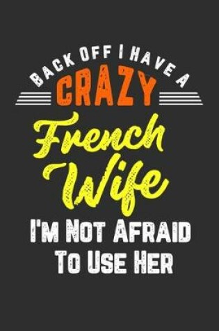 Cover of Back Off I Have A Crazy French Wife I'm Not Afraid To Use Her