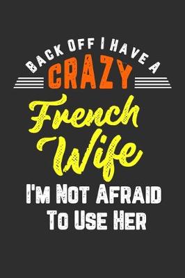 Book cover for Back Off I Have A Crazy French Wife I'm Not Afraid To Use Her