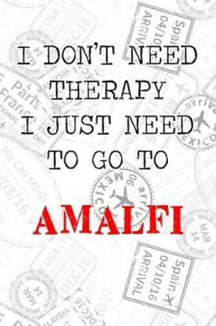 Cover of I Don't Need Therapy I Just Need To Go To Amalfi