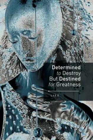 Cover of Determined to Destroy But Destined for Greatness