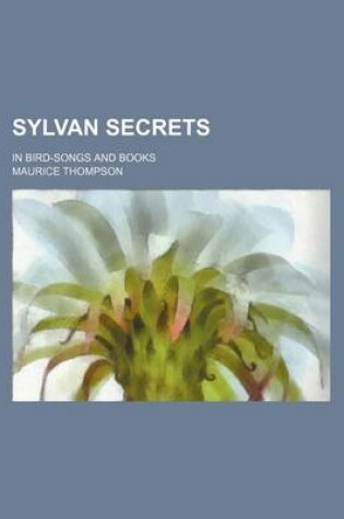 Cover of Sylvan Secrets; In Bird-Songs and Books