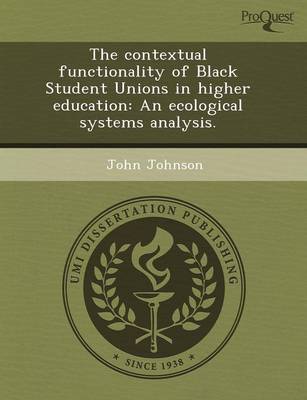 Book cover for The Contextual Functionality of Black Student Unions in Higher Education: An Ecological Systems Analysis