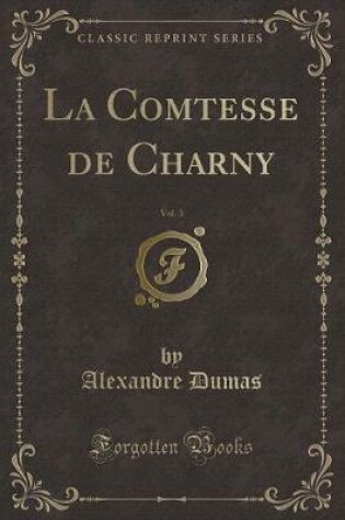 Cover of La Comtesse de Charny, Vol. 3 (Classic Reprint)