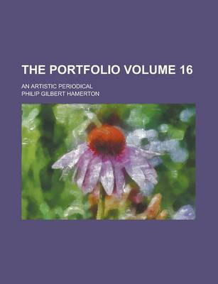 Book cover for The Portfolio; An Artistic Periodical Volume 16