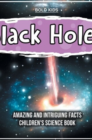 Cover of How Do Black Holes Work? Amazing And Intriguing Scientific Facts