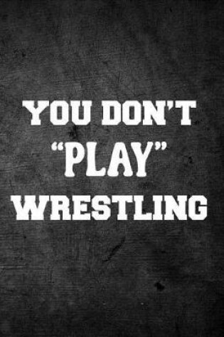 Cover of You Don't Play Wrestling