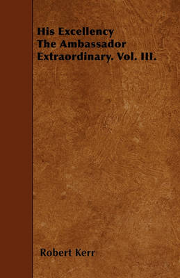 Book cover for His Excellency The Ambassador Extraordinary. Vol. III.