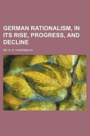 Cover of German Rationalism, in Its Rise, Progress, and Decline