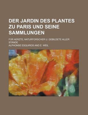 Book cover for Der Jardin Des Plantes Zu Paris Und Seine Sammlungen; Fur Aerzte, Naturforscher U. Gebildete Aller Stande