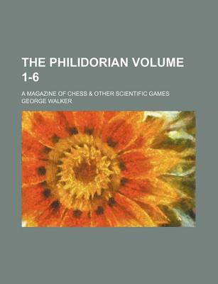 Book cover for The Philidorian Volume 1-6; A Magazine of Chess & Other Scientific Games