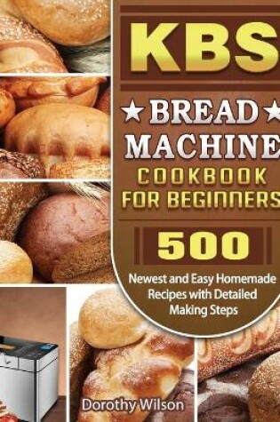 Cover of KBS Bread Machine Cookbook For Beginners