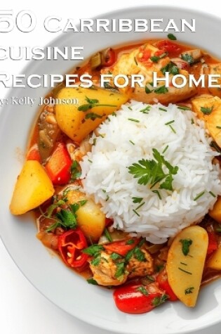 Cover of 50 Caribbean Cuisine Recipes for Home