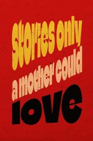 Cover of Stories Only A Mother Could Love